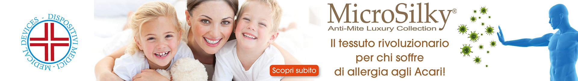 Micro Silky Il tessuto rivoluzionario per chi soffre 
di allergia agli Acari!